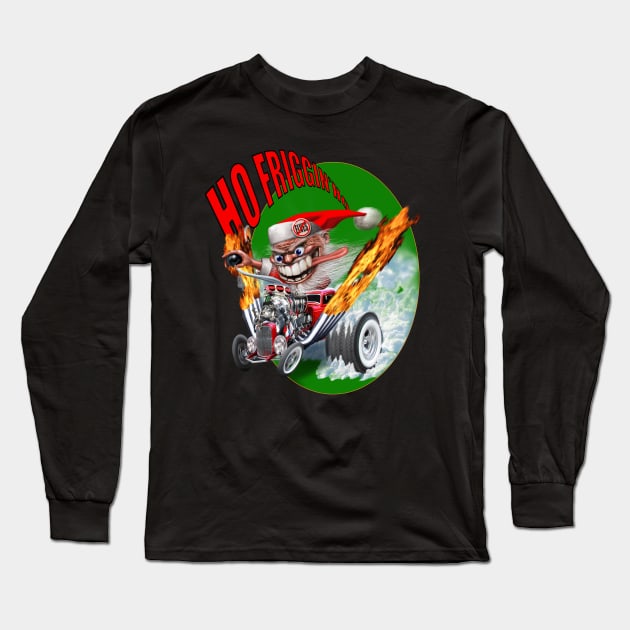 HO FRIGGIN' HO Long Sleeve T-Shirt by Deadcatdesign